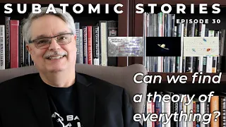 30 Subatomic Stories: Can we find a theory of everything?