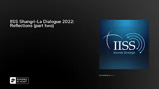 IISS Shangri-La Dialogue 2022: Reflections (part two)