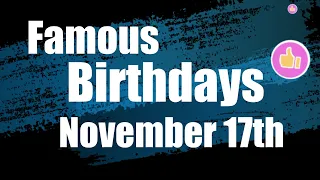 On this day, November 17th, we celebrate this famous birthdays