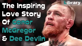 The Inspiring Love Story Of Conor McGregor & Dee Devlin
