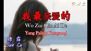 Wo Zui Qin Ai De 我最亲爱的 孫露 [Yang Paling Kusayangi]