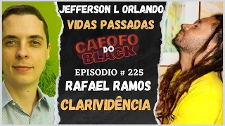 CLARIVIDÊNCIA E VIDAS PASSADAS ( RAFAEL RAMOS E JEFFERSON L ORLANDO ) # 225