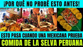 🇲🇽🔥QUÉ DELICIA🔥 MEXICANA PRUEBA COMIDA de la  SELVA por PRIMERA VEZ, Gatronomìa Peruana.