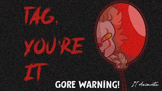 Tag, you’re it - IT animatic [GORE TW]