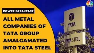 All Metal Companies Of Tata Group Merged Into Tata Steel | Power Breakfast | CNBC-TV18