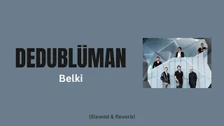 Dedublüman - Belki (Slowed + Reverb)