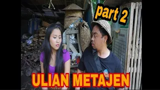 LANJUTAN VIDEO ULIAN METAJEN