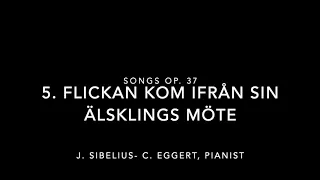 Sibelius Op 37 Songs- 5. Flickan kom ifrån sin älsklings möte