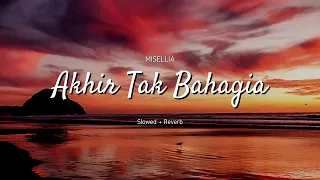 Misellia - Akhir tak bahagia (Slowed + Reverb)