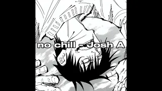 no chill - Josh A (slowed) only good part