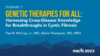 NACFC 2023 | Genetic Therapies for All: Harnessing Cross-Disease Knowledge for Breakthroughs in CF