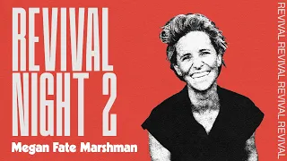 Revival Night 2 | Megan Fate Marshman
