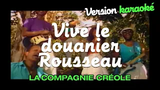 La Compagnie Créole - Vive le Douanier Rousseau (Karaoke Officiel)