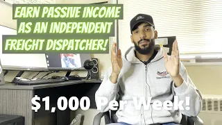 Freight Dispatch: How To Make $1,000 Per Week Passive Income As An Independent Freight Dispatcher