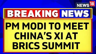 BRICS Summit | PM Modi To Meet China’s Xi At BRICS Summit Next Week | English News | News18