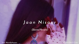 Jaan Nisaar - Arijit Singh | Sushant Rajput | Slowed Reverb | Night Chill Club