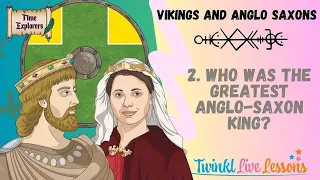 Time Explorers 2- Who was the Greatest Anglo-Saxon King?