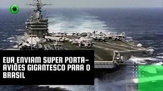 EUA enviam super porta-aviões gigantesco para o Brasil