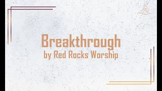 Breakthrough - Red Rocks Worship - With Lyrics