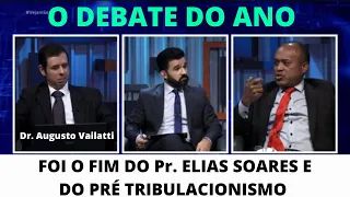 DEBATE: ELIAS SOARES X Pr. AUGUSTO VAILATTI, foi o fim do Elias Soares e do pré Tribulacionista