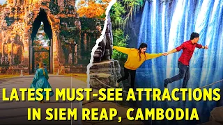 Newest attractions and must do things in Siem Reap in Combodia