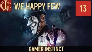 ПРОХОЖДЕНИЕ WE HAPPY FEW | ЧАСТЬ 13 - СНОВА ЖУРНАЛИСТ