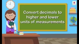 Convert Decimals to Higher and Lower Units of Measurements | Mathematics Grade 5 | Periwinkle