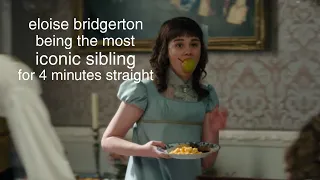 eloise bridgerton being the most iconic sibling for 4 minutes straight