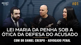 🔴 LEI MARIA DA PENHA SOB A ÓTICA DA DEFESA DO ACUSADO (Daniel Crespo) | BeneCast 01