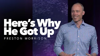 Here’s Why He Got Up | Preston Morrison