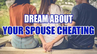 Why Do You Have Dreams about Your Spouse Cheating? - Sign Meaning