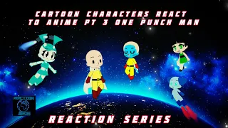 Cartoon Characters React To Anime Part 3 (One Punch Man)