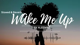 Wake Me Up || Aleemrk || Slowed & Reverb