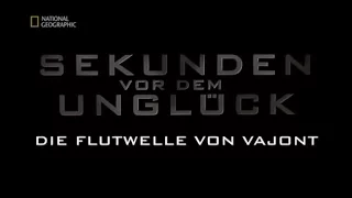 54 - Sekunden vor dem Unglück - Die Flutwelle von Vajont