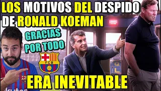 💥Los MOTIVOS del DESPIDO de KOEMAN como ENTRENADOR - Su ADIÓS ERA INEVITABLE - GRACIAS por TODO