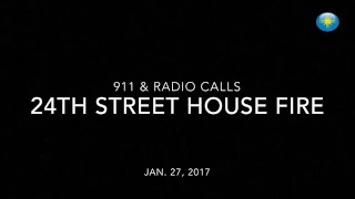 911 dispatch and radio traffic calls from 24th Street house fire