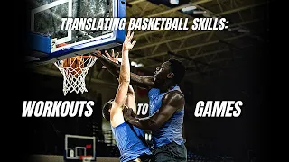 Translating Basketball Skills: How To Apply Workouts INTO Games