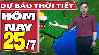 Dự báo thời tiết hôm nay mới nhất ngày 25/7 | Dự báo thời tiết 3 ngày tới