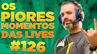 #126 - OS PIORES MOMENTOS DAS LIVES!