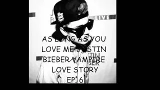 As Long As You Love Me - Justin Bieber Vampire Love Story Ep. 6