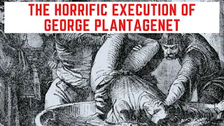 The HORRIFIC Execution Of George Plantagenet - Drowned In Wine!