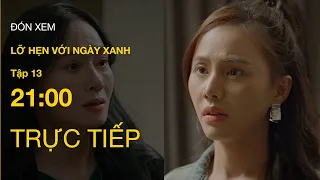 TRỰC TIẾP VTV1 | Full Tập 13 - Lỡ Hẹn Với Ngày Xanh | VTV Giải Trí