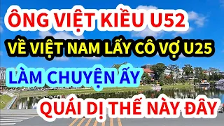 ÔNG VIỆT KIỀU U52 VỀ VIỆT NAM LẤY CÔ VỢ U25, LÀM CHUYỆN ẤY THẾ NÀY ĐÂY | News10