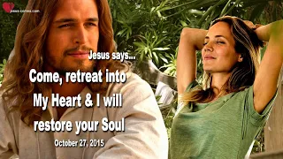 Come, retreat into My Heart & I will restore your Soul ❤️ Love Letter from Jesus Christ