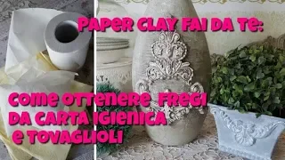 Paper Clay: la ricetta per ottenere fregi e decori da carta igienica e tovaglioli