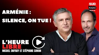 Arménie : silence, on tue ! - L'Heure libre avec Michel Onfray et Stéphane Simon