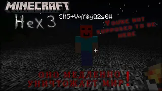 Minecraft Hex 3 (NOT FOR PUBLIC USE), Оно медленно выжигает мир перед тем как появиться...