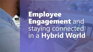 How Employee Engagement Has Evolved And Staying Connected In A Hybrid World