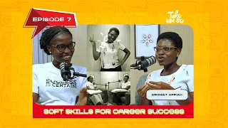 Soft Skills for Career Success ft Bridget Appiah || Ep 007 || Take Um So