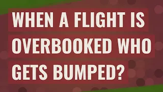 When a flight is overbooked who gets bumped?